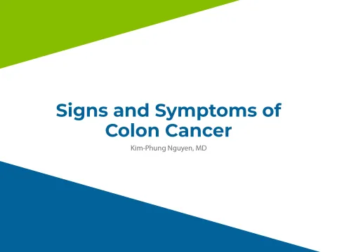 Signs and Symptoms of Colon Cancer by Kim- Phung Nguyen, MD
