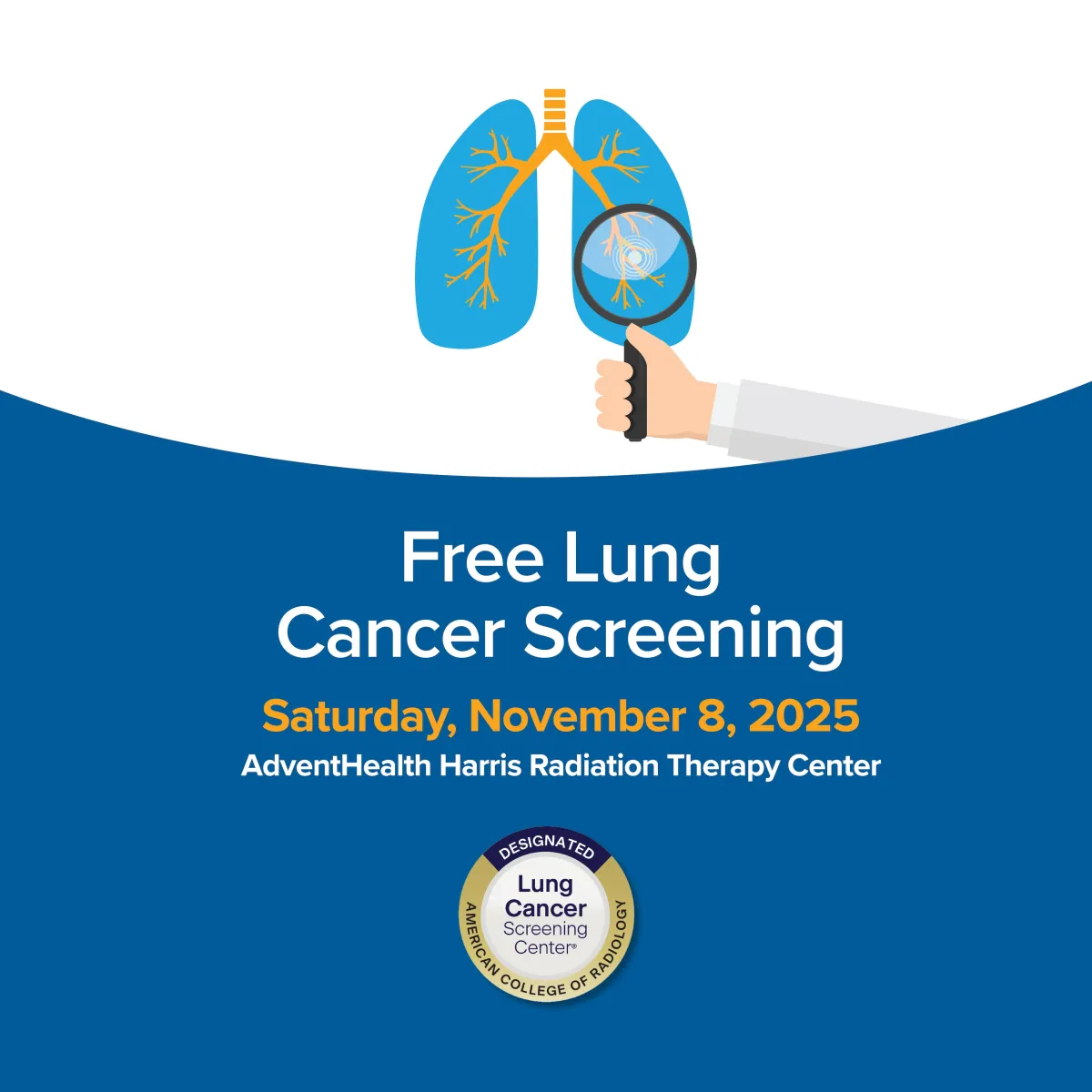 A graphic that reads, "Free Lung Cancer Screening, Saturday, November 8, 2025, AdventHealth Harris Radiation Therapy Center." There is a badge at the bottom that reads, "Designated Lung Cancer Screening Center, American College of Radiology."
